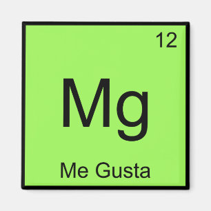 Mg - Me Gusta Chemistry Element Symbol Meme Tee Magnet