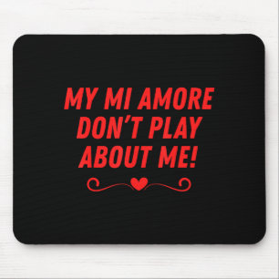 Mi amore don't play about funny men women couples mouse mat