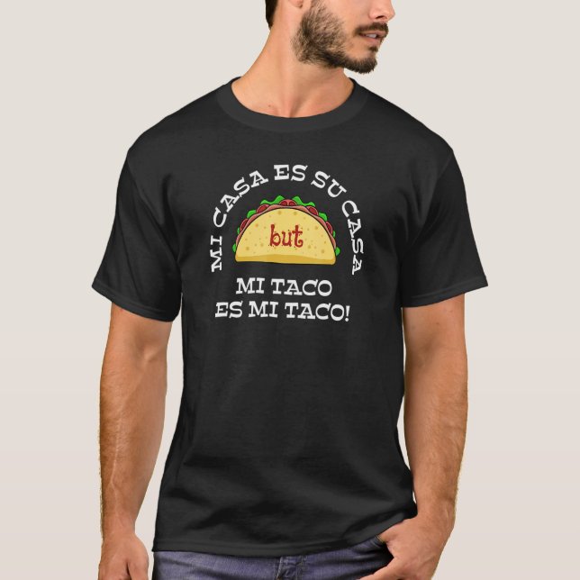 Mi Casa Es Su Casa But Mi Taco Es Mi Taco 1 T-Shirt (Front)