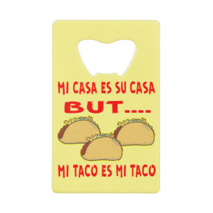 Mi Casa Su Casa But Mi Taco Is Mi Taco #
