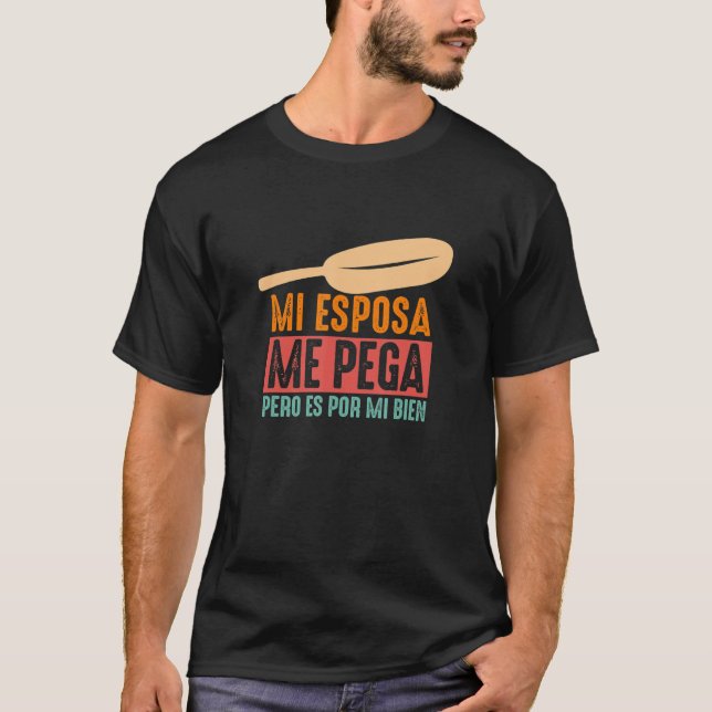 Mi Esposa Me Pega Pero Es Por Mi Bien  Mexican Lat T-Shirt (Front)