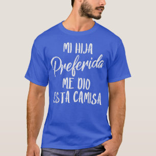 Mi Hija Preferida Spanish Favourite Daughter Fathe T-Shirt