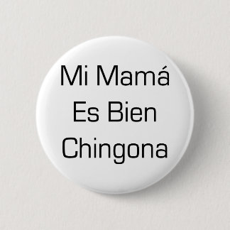 Mi Mama Es Bien Chingona 6 Cm Round Badge