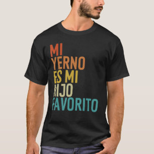 Mi Yerno Es Mi Hijo Favorito My Son In Law Is My F T-Shirt