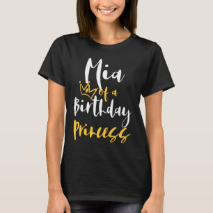 Mia Of A Birthday Princess  for Daughter Girl T-Shirt