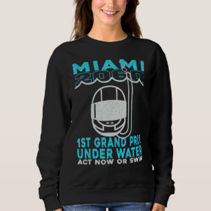 Miami 2060 1st Grand Prix Under Water Act Now Or S Sweatshirt