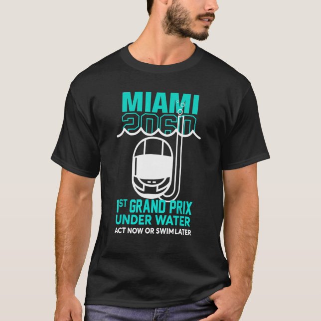 Miami 2060 1st Grand Prix Under Water Act Now Or S T-Shirt (Front)