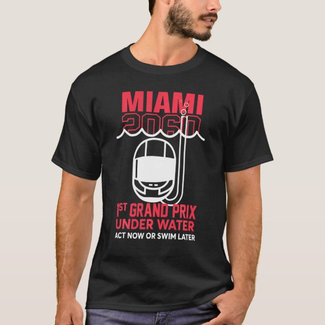 Miami 2060 1st Grand Prix Under Water Act Now Or S T-Shirt (Front)