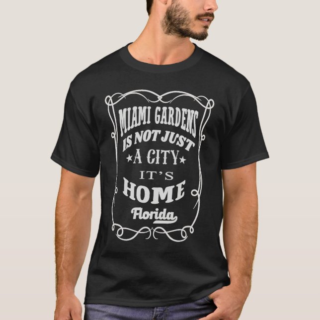 Miami Gardens Is Not Just A City It's Home Florida T-Shirt (Front)