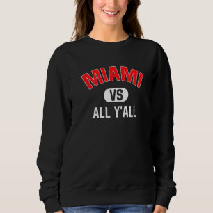 Miami Vs All Y'all Miami Sweatshirt