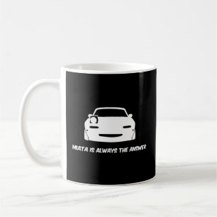 Miata Is Always The Answer Coffee Mug