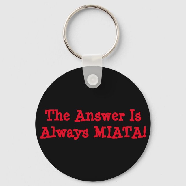 Miata Keychain: The Answer Is Always MIATA! Key Ring (Front)