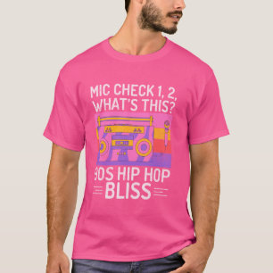 Mic Check 1, 2, Whatu2019s This 90s Hip Hop Bliss T-Shirt