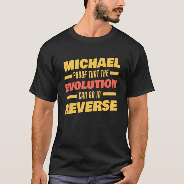 Michael Evolution Can Go In Reverse Saying  Michae T-Shirt (Front)