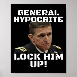 Michael Flynn Guilty Hypocrite Lock Him Up Politic Poster
