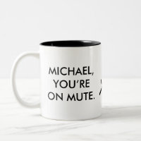 Michael, You're On Mute | Custom Name Gift Mug