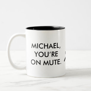 Michael, You're On Mute   Custom Name Gift Mug