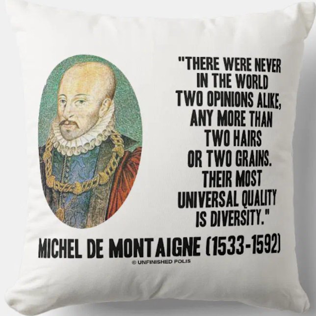 Michel de Montaigne Never Two Opinions Alike Quote Cushion (de Montaigne's timeless quote on the diversity of opinions on this throw pillow)
