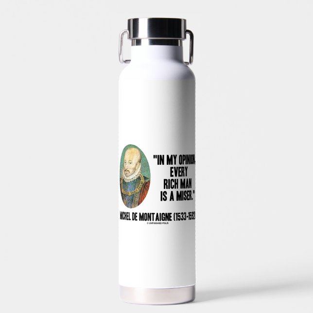 Michel de Montaigne Opinion Every Rich Man Miser Water Bottle (Front)