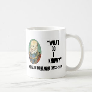 Michel de Montaigne What Do I Know? Quote Coffee Mug