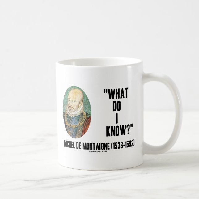 Michel de Montaigne What Do I Know? Quote Coffee Mug (Right)