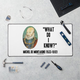 Michel de Montaigne What Do I Know? Quote Desk Mat