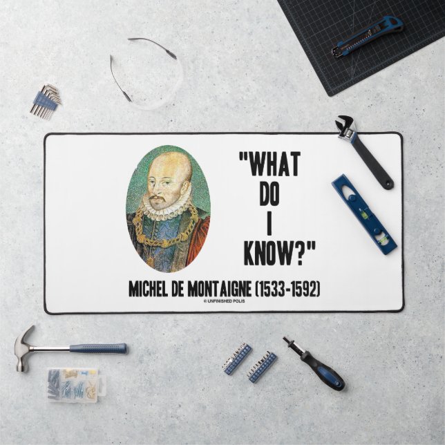 Michel de Montaigne What Do I Know? Quote Desk Mat (Workstation)