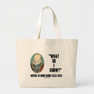 Michel de Montaigne What Do I Know? Quote Large Tote Bag