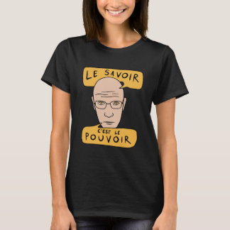 Michel Foucault Quote - Le Savoir C'est Le Pouvoir T-Shirt