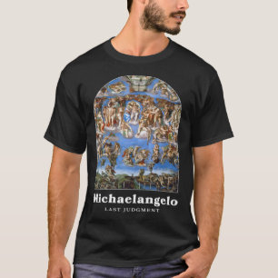 Michelangelo Painting Last Judgment for an 1 T-Shirt