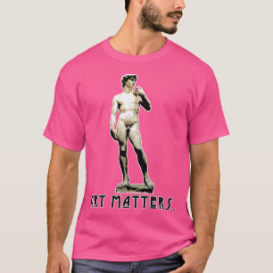 Michelangelos David ART MATTERS T-Shirt