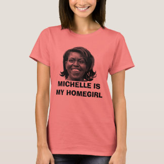MICHELLE IS MY HOMEGIRL T-SHIRT