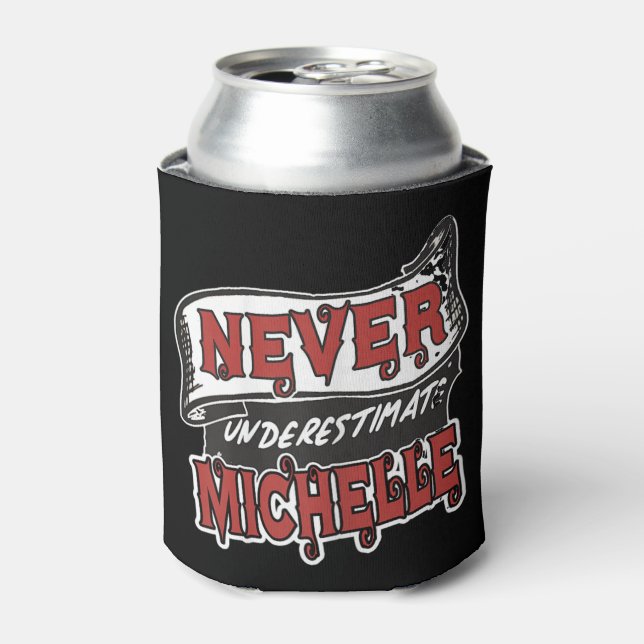Michelle Name Never Underestimate Michelle Funny M Can Cooler (Can Front)