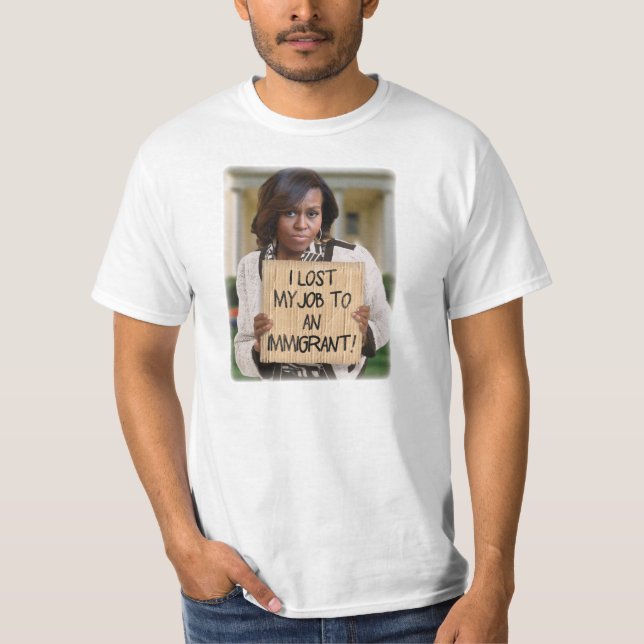 Michelle Obama - Lost Job to an Immigrant T-Shirt (Front)