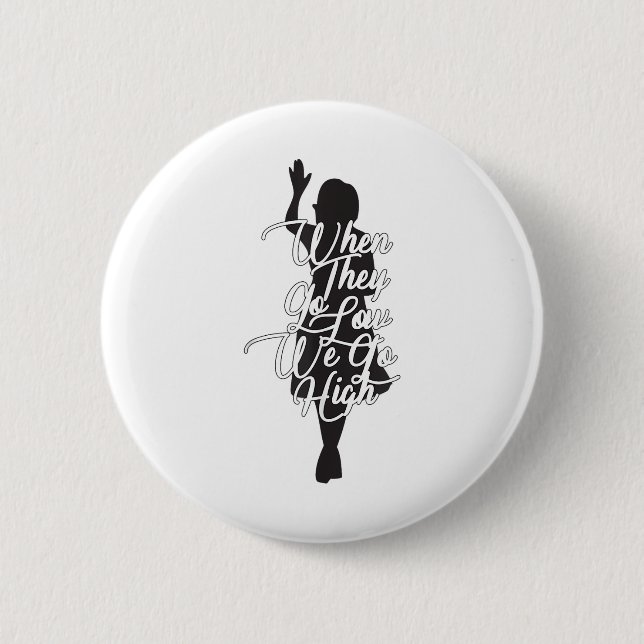Michelle Obama Quote - When They Go Low We Go High 6 Cm Round Badge (Front)