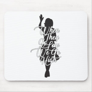 Michelle Obama Quote - When They Go Low We Go High Mouse Mat