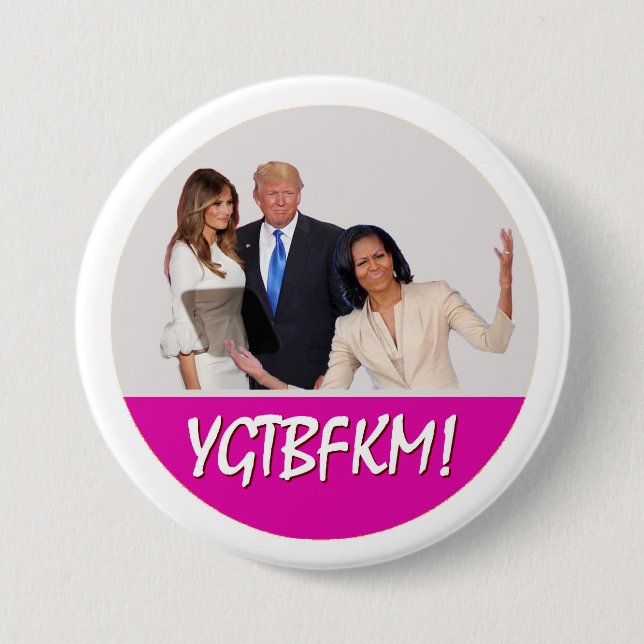 Michelle Obama to Melania Trump: YGTBFKM! 7.5 Cm Round Badge (Front)