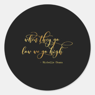 Michelle Obama When They Go Low We Go High Top Bar Classic Round Sticker