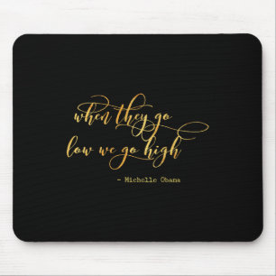 Michelle Obama When They Go Low We Go High Top Bar Mouse Mat