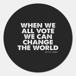 Michelle Obama When We All Vote We Can Change The Classic Round Sticker