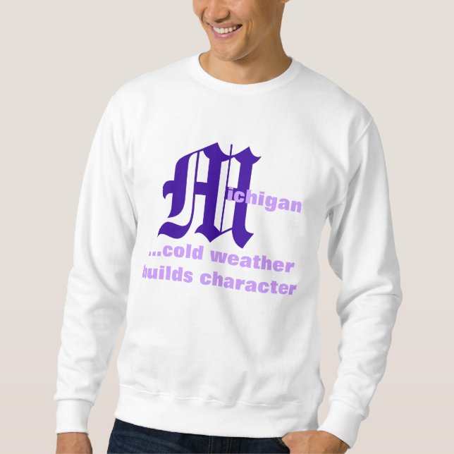 Michigan + cold weather sweatshirt (Front)