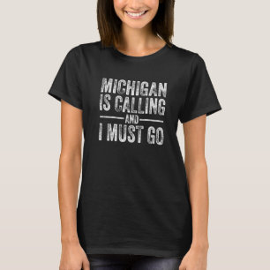 Michigan Is Calling And I Must Go Home State Vint T-Shirt