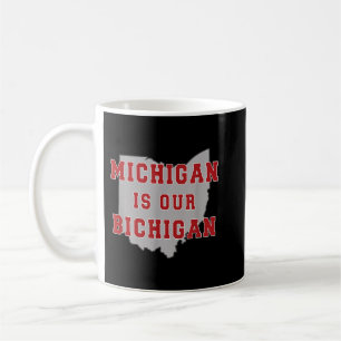Michigan Is Our Bichigan Funny Ohio Coffee Mug