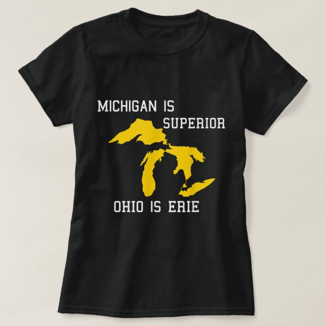 Michigan is Superior, Ohio is Erie  T-Shirt (Design Front)