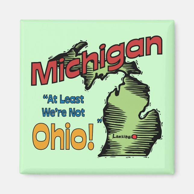 Michigan MI US Motto ~ At Least We're Not Ohio Magnet (Front)