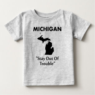 Michigan - Stay Out Of Trouble Baby T-Shirt