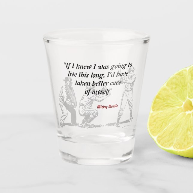 Mickey Mantle Quote On Living A Long Life Shot Glass (Front)