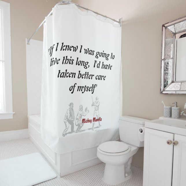 Mickey Mantle Quote On Living A Long Life Shower Curtain (In Situ)