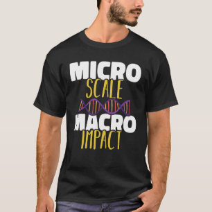 Micro scale Macro impact Microbiology Science Biol T-Shirt
