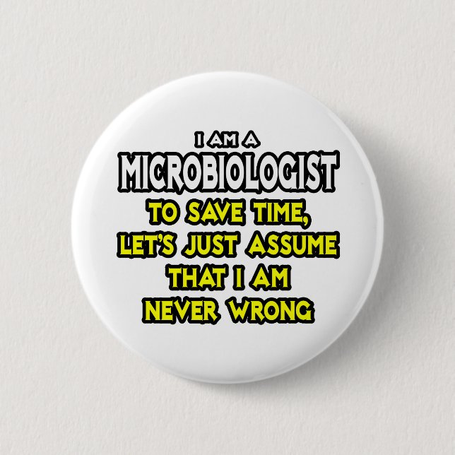 Microbiologist...Assume I Am Never Wrong 6 Cm Round Badge (Front)